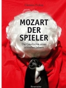 Mozart der Spieler -Geschichte eines schnellen Lebens- by Prokop Clemens for