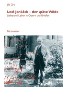 Leos Janacek - der spate Wilde -Liebe und Leben in Opern und Briefen- by Ort Jiri for