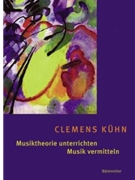 Musiktheorie unterrichten - Musik vermitteln -Erfahrungen Ideen Methoden- by Kuhn Clemens for