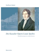 Die Kasseler Opern Louis Spohrs -Musikdramaturgie im sozialen Kontext Text- und Notenband- by Boder Wolfram for