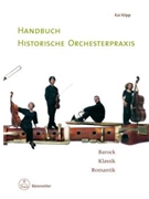 Handbuch historische Orchesterpraxis -Barock - Klassik - Romantik- by Kopp Kai for
