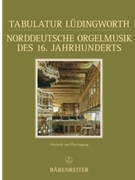 Tabulatur Ludingworth. Norddeutsche Orgelmusik des 16. Jahrhunderts -facsimile und Übertragung- by for Org