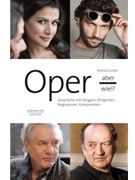 Oper - aber wie!? -Conversations with singers conductors stage directors composers- by Lorber Richard for