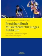 Praxishandbuch Musiktheater fur junges Publikum -Konzepte - Entwicklungen - Herausforderungen- by for
