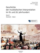 Geschichte der musikalischen Interpretation im 19. und 20. Jahrhundert Volume 1: Ästhetik - Ideen by for