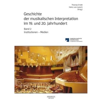 Geschichte der musikalischen Interpretation im 19. und 20. Jahrhundert, Volume 2: Institutionen - Medien
