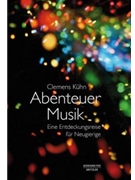 Abenteuer Musik -Eine Entdeckungsreise fur Neugierige- by Kuhn Clemens for