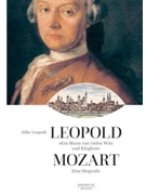 Leopold Mozart. Ein Mann von vielen Witz und Klugheit -A biography- by Leopold Silke for