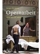 Opernarbeit -Texte aus 25 Jahren- by Morabito Sergio for