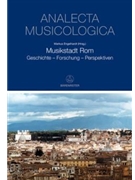 Musikstadt Rom -Geschichte - Forschung - Perspektiven- (Beitrage der Tagung "Rom - Die Ewige Stadt i by for