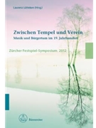 Zwischen Tempel und Verein Musik und Burgertum im 19. Jahrhundert -Zurcher Festspiel-Symposium 2012- by for