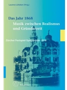 Das Jahr 1868 -Musik zwischen Realismus und Grunderzeit. Zurcher Festspiel-Symposium 2018- by for