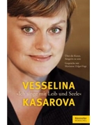 Vesselina Kasarova. "Ich singe mit Leib und Seele" -Über die Kunst Sangerin zu sein. Gesprache mit by Kasarova Vesselina for