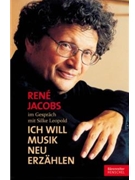 Rene Jacobs im Gesprach mit Silke Leopold -"Ich will Musik neu erzahlen"- by Jacobs Rene / Leopo for