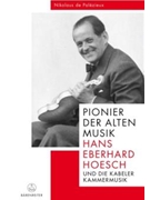 Pionier der Alten Musik -Hans Eberhard Hoesch und die Kabeler Kammermusik- by Palezieux Nikolaus for