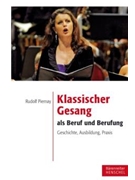 Klassischer Gesang als Beruf und Berufung -Geschichte Ausbildung Praxis- by Piernay Rudolf for