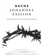 Bachs Johannes-Passion -Poetische musikalische theologische Konzepte. Vortrage der Bachwoche Stutt by for