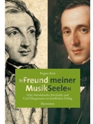 "Freund meiner MusikSeele" -Felix Mendelssohn Bartholdy und Carl Klingemann im brieflichen Dialog- by Back Regina for