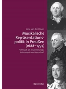 Musikalische Reprasentationspolitik in Preussen (1688-1797) -Hofmusik als Inszenierungsinstrument vo by Hoven Lena van der for