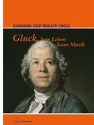 Gluck. Sein Leben. Seine Musik by Croll Gerhard for