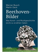 Beethoven-Bilder -Was Kunst- und Musikgeschichte (sich) zu erzahlen haben- by Busch Werner / Geck Martin for