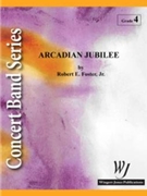 Arcadian Jubilee by Foster Robert E for Concert Band