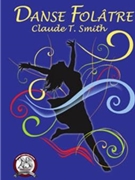Danse Folatre by Smith Claude T for Concert Band