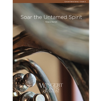 Soar The Untamed Spirit by Barrett R for Concert Band