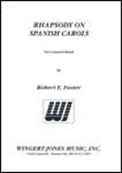 Rhapsody On Spanish Carols by Foster Robert E for Concert Band