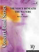 Voice Beneath The Waters by Kopetz Barry E for Concert Band