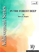 In The Forest Deep by Kopetz Barry E for Concert Band
