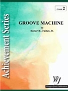 Groove Machine by Foster Jr Robert E for Concert Band