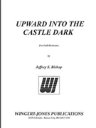 Upward Into The Castle Dark by Bishop Jeffrey for Full Orchestra