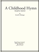Childhood Hymn by Holsinger David for Saxophone Quintet
