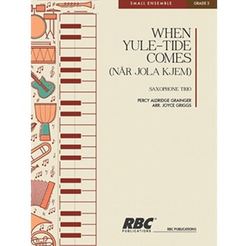 When Yule Tide Comes by Grainger Percy Aldridge - Griggs Joyce - for Saxophone Trio
