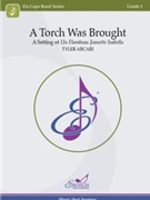 A Torch Was Brought - A Setting of Un Flambeau Jeanette Isabella by Traditional - Arcari Tyler - for Concert Band