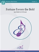 Fortune Favors the Bold by Putnam Matthew R for Concert Band