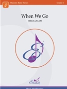 When We Go by Arcari Tyler for Concert Band