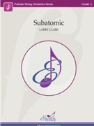 Subatomic by Clark Larry for String Orchestra