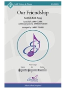 Our Friendship by Scottish Folk Song - Clark Larry - for SAB
