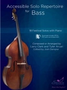 Accessible Solo Repertoire for Bass 18 Festival Solos with Piano by Clark and Arcari - Larry Clark Tyler Arcari - for Double Bass and Piano
