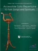 Accessible Solo Repertoire for Voice 10 Folk Songs and Spirituals by Various - Various - for Medium High Voice