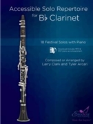 Accessible Solo Repertoire for Bb Clarinet 18 Festival Solos with Piano by Clark and Arcari for Clarinet and Piano