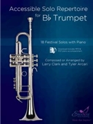 Accessible Solo Repertoire for Bb Trumpet 18 Festival Solos with Piano by Clark and Arcari for Trumpet and Piano