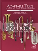 Adpatable Trios Winds (E-Book Set) 25 Trios for Any Wind and Percussion Instruments by Tyler Arcari Matthew R. Putnam Robert Clayson for Winds and Percussion