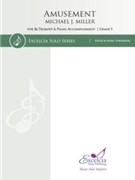 Amusement for Bb Trumpet and Piano Accompaniment by Miller Michael J for Bb Trumpet