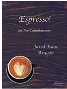 Aragon: Espresso! for Two Contrabassoons by for 2 contraba