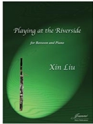 Liu Xin: Playing at the Riverside for Bassoon and Piano by for bassoon p