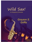 Wild Sax! for saxophone ensemble by Griffis Grayson for saxophone