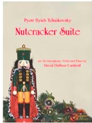 Tchaikovsky (Canfield): Nutcracker Suite arr. for Saxophone Violin and Piano by for Alto Saxop